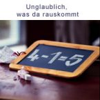Unglaublich, was da rauskommt!